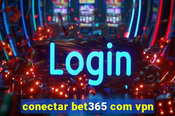 conectar bet365 com vpn